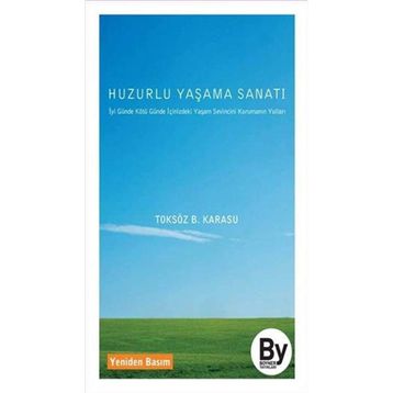 HUZURLU YAŞAMA SANATI İYİ GÜNDE, KÖTÜ GÜNDE İÇİNİZDEKİ YAŞAM SEVINCINI KORUYUN - TOKSÖZ BAYRAM KARASU