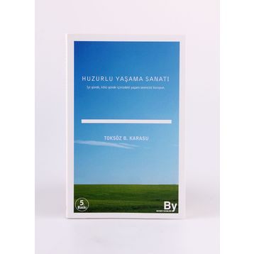 HUZURLU YAŞAMA SANATI İYİ GÜNDE, KÖTÜ GÜNDE İÇİNİZDEKİ YAŞAM SEVINCINI KORUYUN - TOKSÖZ BAYRAM KARASU