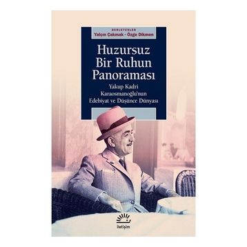 Huzursuz Bir Ruhun Panoraması: Yakup Kadri Karaosmanoğlu’nun Edebiyat ve Düşünce Dünyası - Kolektif