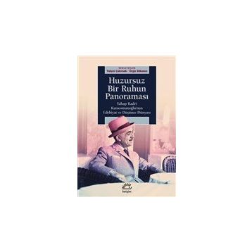 Huzursuz Bir Ruhun Panoraması: Yakup Kadri Karaosmanoğlu’nun Edebiyat ve Düşünce Dünyası - Kolektif