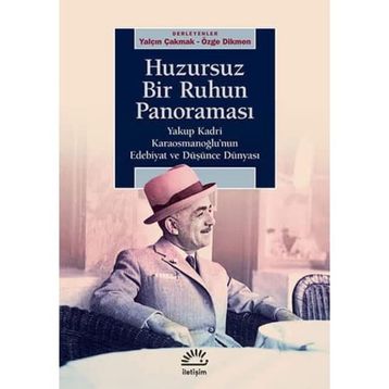 Huzursuz Bir Ruhun Panoraması: Yakup Kadri Karaosmanoğlu’nun Edebiyat ve Düşünce Dünyası - Kolektif