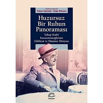 Huzursuz Bir Ruhun Panoraması: Yakup Kadri Karaosmanoğlu’nun Edebiyat ve Düşünce Dünyası - Kolektif