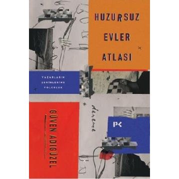 Huzursuz Evler Atlası: Yazarların Şehirlerine Yolculuk - Güven Adıgüzel