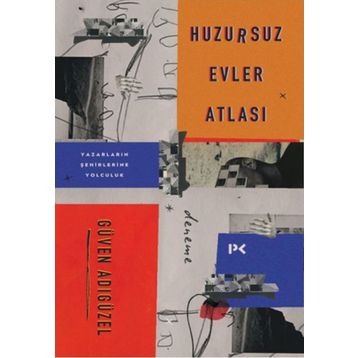 Huzursuz Evler Atlası: Yazarların Şehirlerine Yolculuk - Güven Adıgüzel