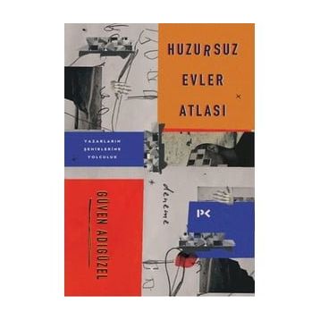 Huzursuz Evler Atlası: Yazarların Şehirlerine Yolculuk - Güven Adıgüzel