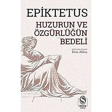Huzurun ve Özgürlüğün Bedeli - Epiktetus
