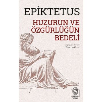 Huzurun ve Özgürlüğün Bedeli - Epiktetus