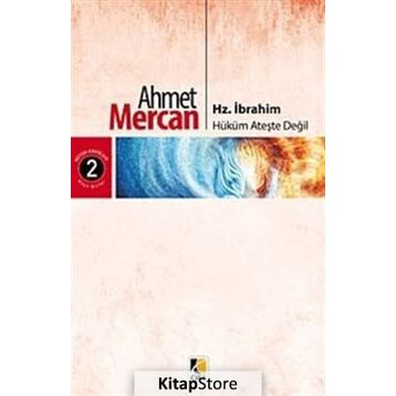 Hz. İbrahim: Hüküm Ateşte Değil - Ahmet Mercan