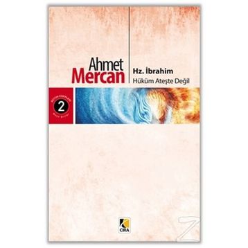 Hz. İbrahim: Hüküm Ateşte Değil - Ahmet Mercan
