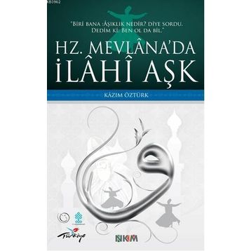 HZ. MEVLÂNADA İLÂHÎ AŞK - KAZIM ÖZTÜRK
