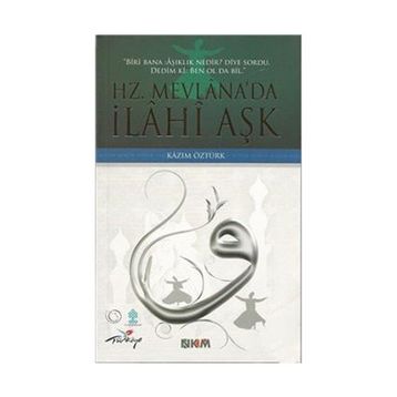 HZ. MEVLÂNADA İLÂHÎ AŞK - KAZIM ÖZTÜRK