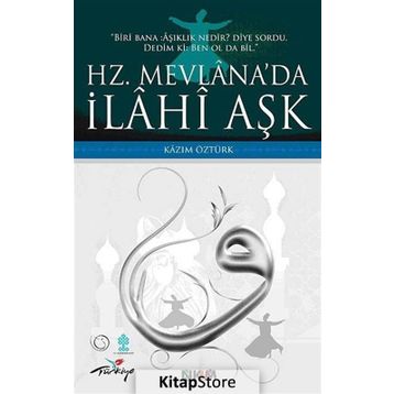 HZ. MEVLÂNADA İLÂHÎ AŞK - KAZIM ÖZTÜRK