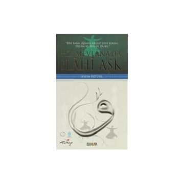 HZ. MEVLÂNADA İLÂHÎ AŞK - KAZIM ÖZTÜRK