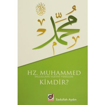 HZ. MUHAMMED (S.A.V.) KIMDIR? - SADULLAH AYDIN