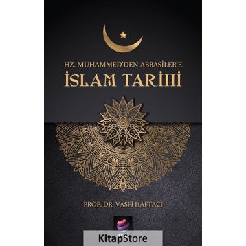 Hz. Muhammed'den Abbasiler'e İslam Tarihi - Vasfi Haftacı