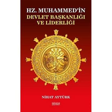Hz. Muhammedin Devlet Başkanlığı ve Liderliği - Nihat Aytürk