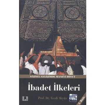 HZ. PEYGAMBER'IN YAKLAŞIM VE UYGULAMALARINDA İBADET İLKELERİ - VECDI AKYÜZ