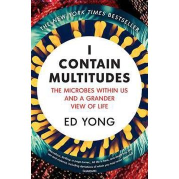 I Contain Multitudes: The Microbes Within Us And A Grander View of Life