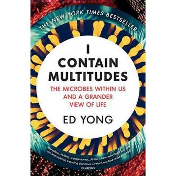 I Contain Multitudes: The Microbes Within Us And A Grander View of Life