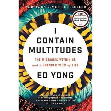 I Contain Multitudes: The Microbes Within Us And A Grander View of Life