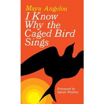 I KNOW WHY THE CAGED BIRD SINGS - MAYA ANGELOU