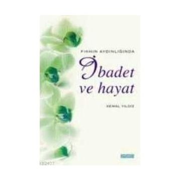 İBADET VE HAYAT - KEMAL YILDIZ