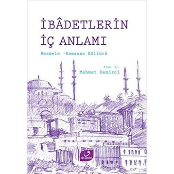 İBADETLERIN İÇ ANLAMI BESMELE RAMAZAN KÜLTÜRÜ - MEHMET DEMIRCI