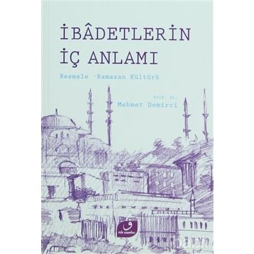 İBADETLERIN İÇ ANLAMI BESMELE RAMAZAN KÜLTÜRÜ - MEHMET DEMIRCI