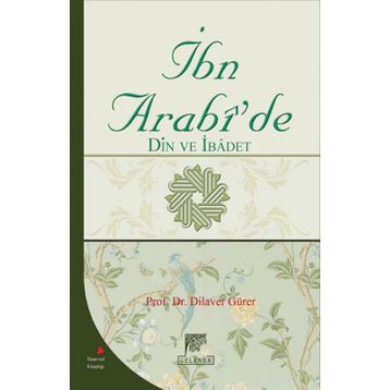 İBN ARABI'DE DIN VE İBADET - DILAVER GÜRER