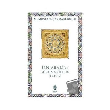 İBN ARABI'DE MA'RIFETIN İFADESİ - M. MUSTAFA ÇAKMAKLIOĞLU