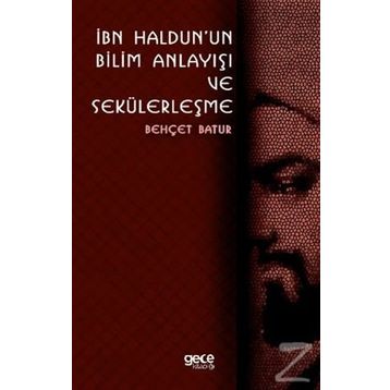 İbn Haldunun Bilim Anlayışı Ve Sekülerleşme - Behçet Batur