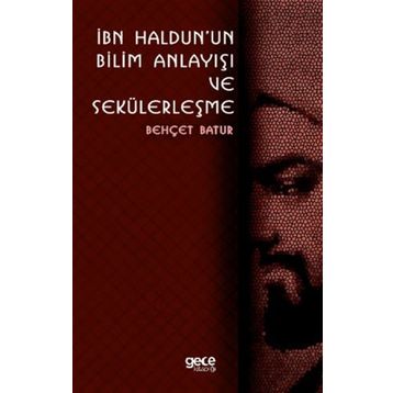 İbn Haldunun Bilim Anlayışı Ve Sekülerleşme - Behçet Batur