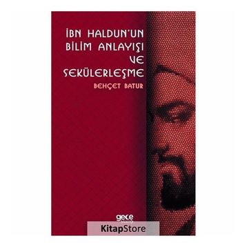 İbn Haldunun Bilim Anlayışı Ve Sekülerleşme - Behçet Batur
