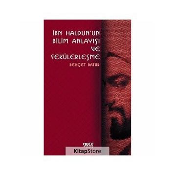 İbn Haldunun Bilim Anlayışı Ve Sekülerleşme - Behçet Batur