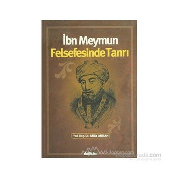İBN MEYMUN FELSEFESINDE TANRI - ATILLA ARKAN