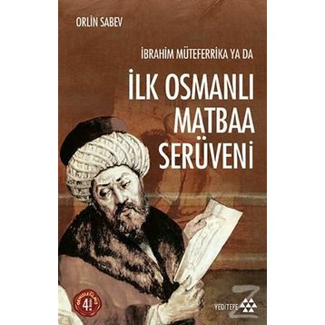 İBRAHIM MÜTEFERRIKA YA DA İLK OSMANLI MATBAA SERÜVENI (1726-1746) - ORLIN SABEV