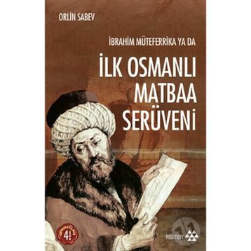 İBRAHIM MÜTEFERRIKA YA DA İLK OSMANLI MATBAA SERÜVENI (1726-1746) - ORLIN SABEV