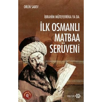 İBRAHIM MÜTEFERRIKA YA DA İLK OSMANLI MATBAA SERÜVENI (1726-1746) - ORLIN SABEV