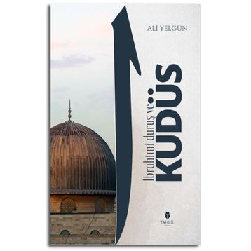 İbrahimi Duruş ve Kudüs - Ali Yelgün