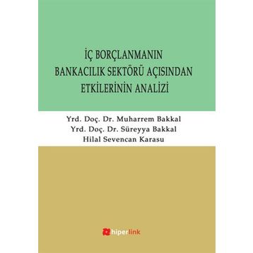 İÇ BORÇLANMANIN BANKACILIK SEKTÖRÜ AÇISINDAN ETKILERININ ANALIZI - SÜREYYA BAKKAL;MUHARREM BAKKAL;HILAL SEVENCAN KARASU