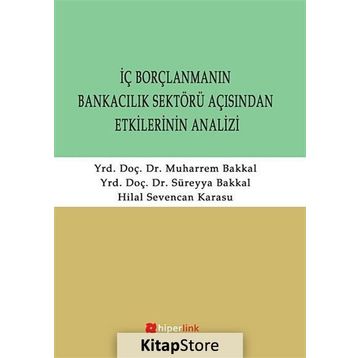 İÇ BORÇLANMANIN BANKACILIK SEKTÖRÜ AÇISINDAN ETKILERININ ANALIZI - SÜREYYA BAKKAL;MUHARREM BAKKAL;HILAL SEVENCAN KARASU