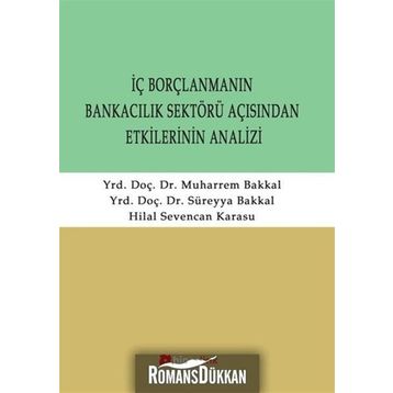İÇ BORÇLANMANIN BANKACILIK SEKTÖRÜ AÇISINDAN ETKILERININ ANALIZI - SÜREYYA BAKKAL;MUHARREM BAKKAL;HILAL SEVENCAN KARASU