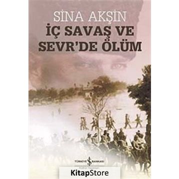 İÇ SAVAŞ VE SEVR'DE ÖLÜM - SINA AKŞİN