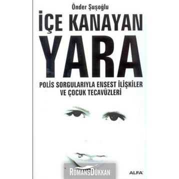 İÇE KANAYAN YARA POLIS SORGULARIYLA ENSEST İLİŞKİLER VE ÇOCUK TECAVÜZL - ÖNDER ŞUŞOĞLU