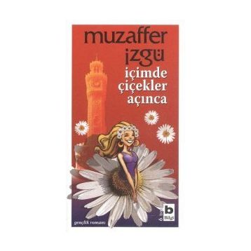 İÇİMDE ÇİÇEKLER AÇINCA - MUZAFFER İZGU