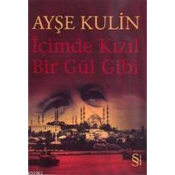 İçimde Kızıl Bir Gül Gibi - Ayşe Kulin