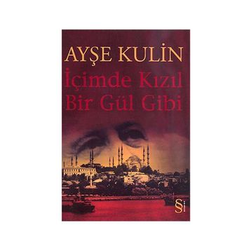 İçimde Kızıl Bir Gül Gibi - Ayşe Kulin
