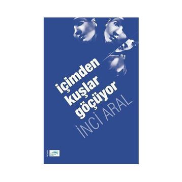 İÇIMDEN KUŞLAR GÖÇÜYOR - GENEL