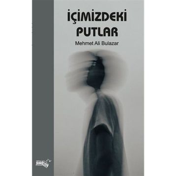 İçimizdeki Putlar - Mehmet Ali Bulazar