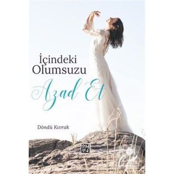 İçindeki Olumsuzu Azad Et - Döndü Kıvrak
